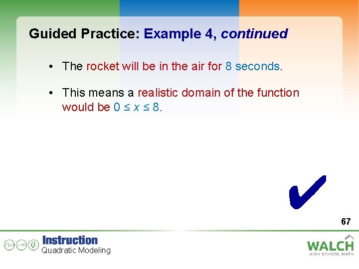 Guided Practice: Example 4, continued • The rocket will be in the air for