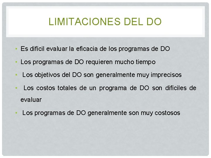 LIMITACIONES DEL DO • Es difícil evaluar la eficacia de los programas de DO