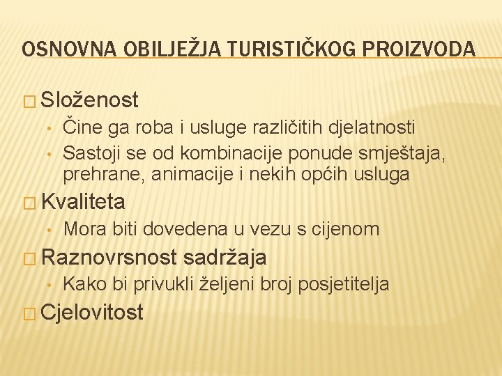 OSNOVNA OBILJEŽJA TURISTIČKOG PROIZVODA � Složenost • • Čine ga roba i usluge različitih