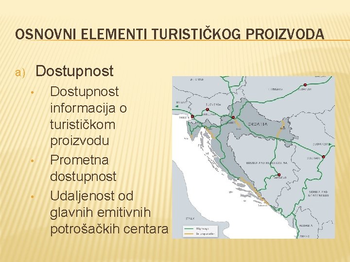 OSNOVNI ELEMENTI TURISTIČKOG PROIZVODA Dostupnost a) • • • Dostupnost informacija o turističkom proizvodu