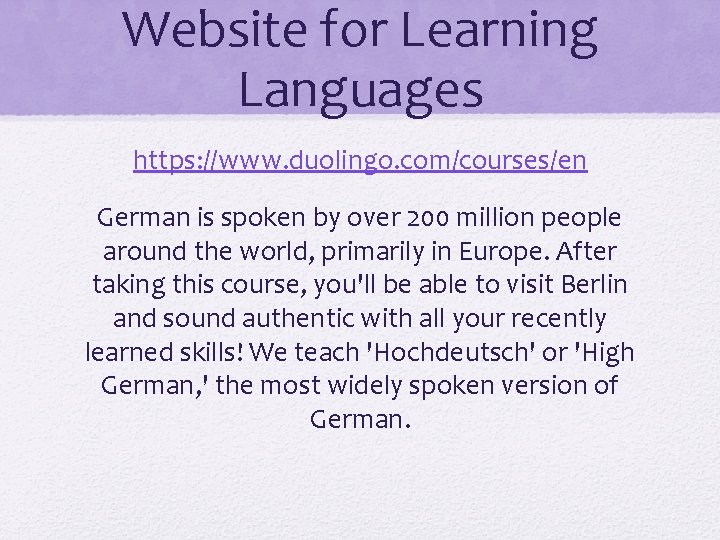 Website for Learning Languages https: //www. duolingo. com/courses/en German is spoken by over 200