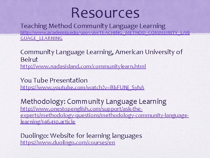 Resources Teaching Method Community Language Learning http: //www. academia. edu/5005561/TEACHING_METHOD_COMMUNITY_LAN GUAGE_LEARNING Community Language Learning,