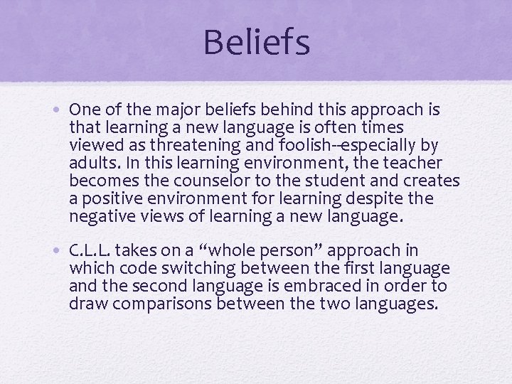 Beliefs • One of the major beliefs behind this approach is that learning a