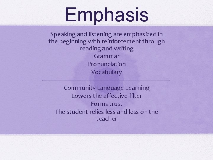 Emphasis Speaking and listening are emphasized in the beginning with reinforcement through reading and