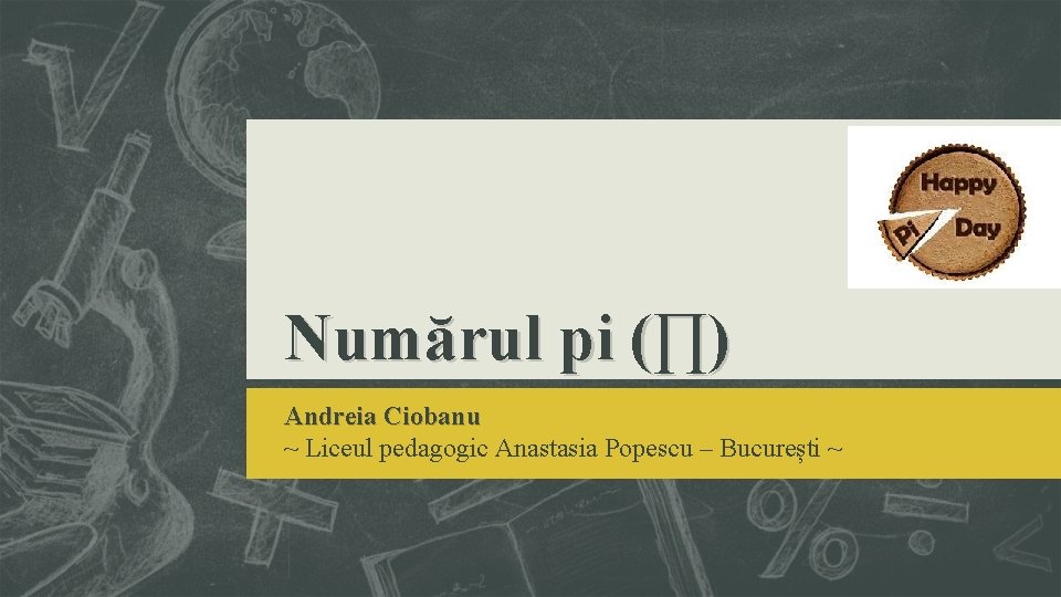 Numărul pi (∏) Andreia Ciobanu ~ Liceul pedagogic Anastasia Popescu – București ~ 