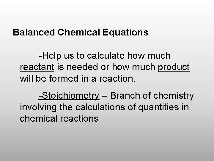 Balanced Chemical Equations -Help us to calculate how much reactant is needed or how
