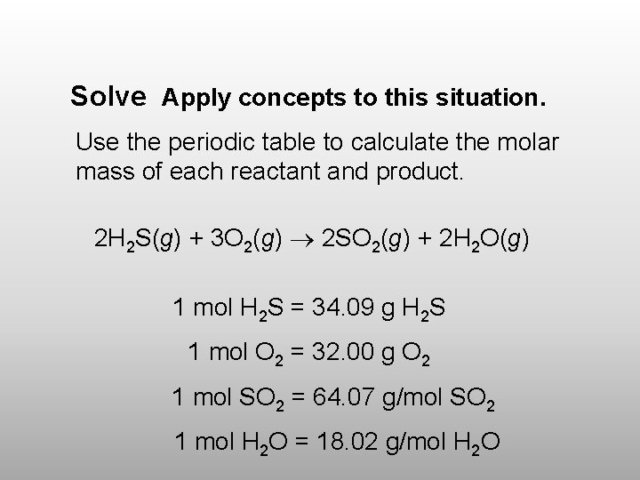 Solve Apply concepts to this situation. Use the periodic table to calculate the molar
