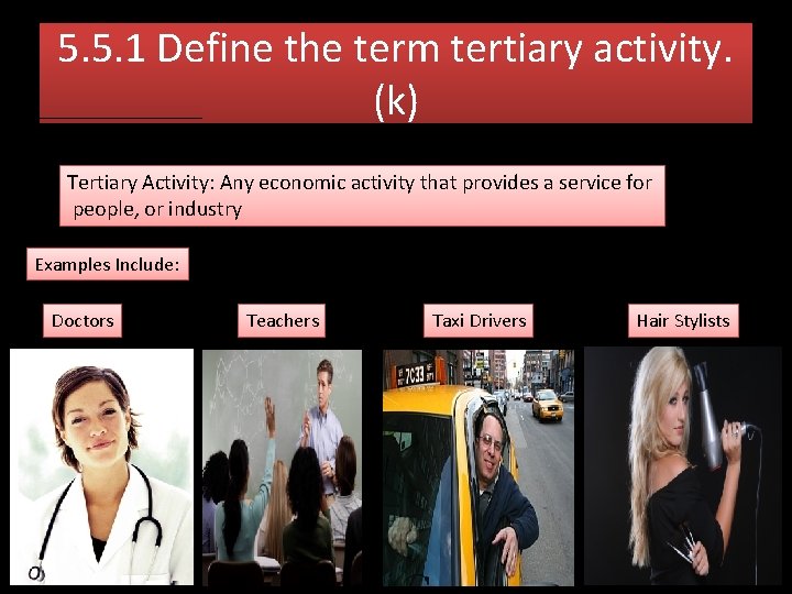 5. 5. 1 Define the term tertiary activity. (k) Tertiary Activity: Any economic activity