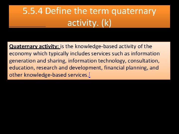 5. 5. 4 Define the term quaternary activity. (k) Quaternary activity: is the knowledge-based