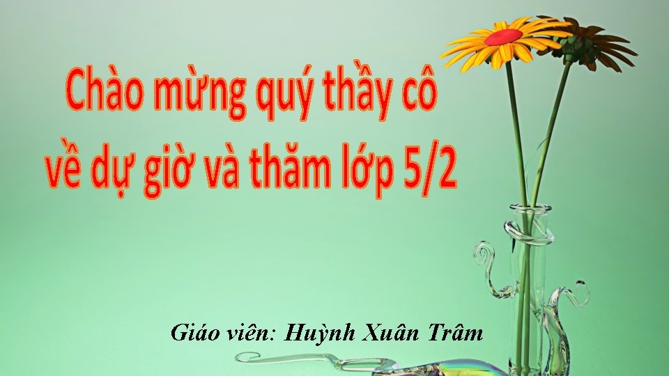 Giáo viên: Huỳnh Xuân Trâm 