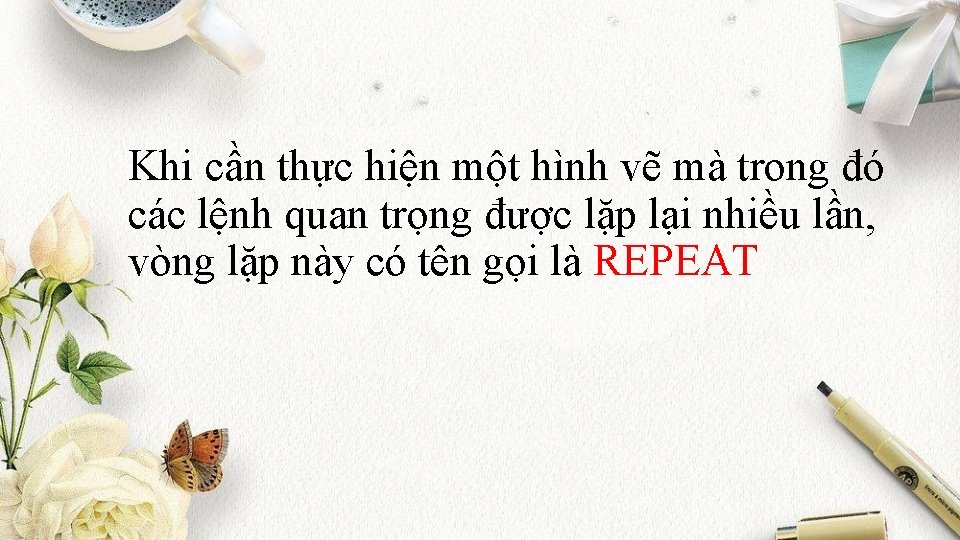 Khi cần thực hiện một hình vẽ mà trong đó các lệnh quan trọng