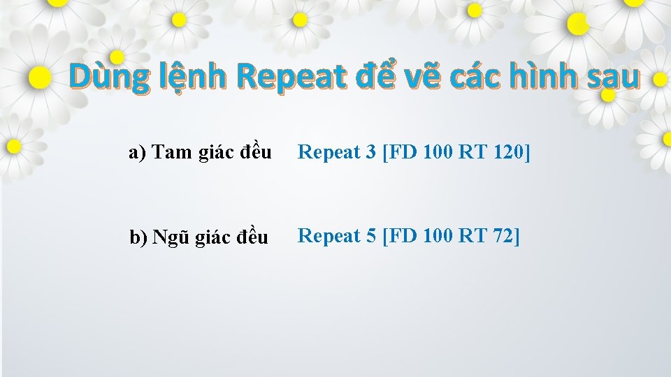 Dùng lệnh Repeat để vẽ các hình sau a) Tam giác đều Repeat 3