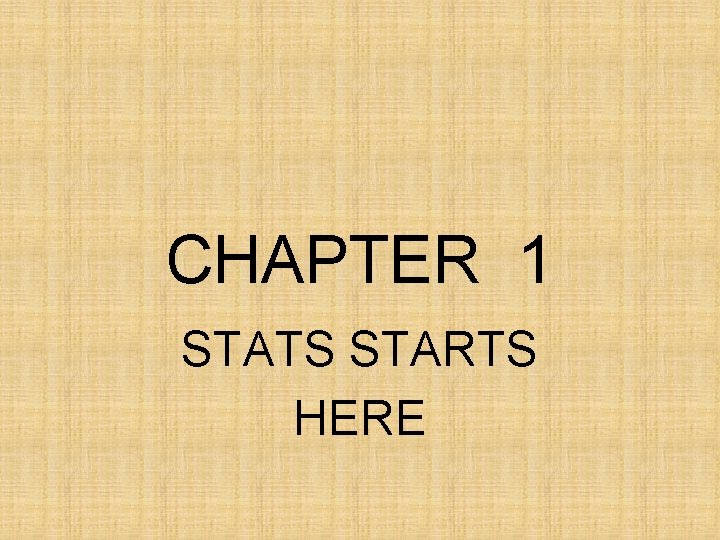 CHAPTER 1 STATS STARTS HERE 