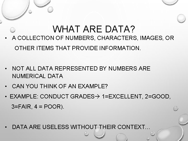 WHAT ARE DATA? • A COLLECTION OF NUMBERS, CHARACTERS, IMAGES, OR OTHER ITEMS THAT