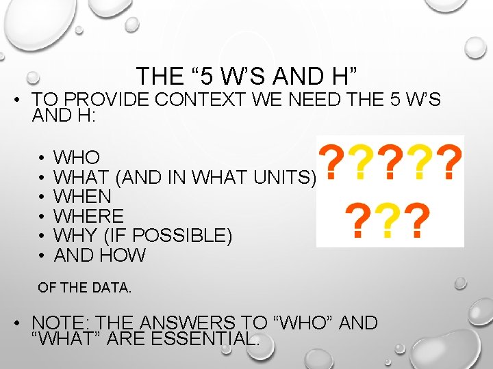 THE “ 5 W’S AND H” • TO PROVIDE CONTEXT WE NEED THE 5