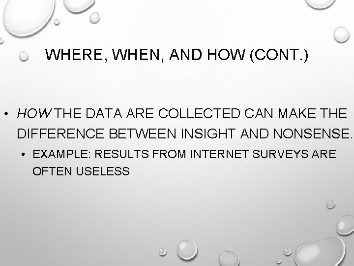 WHERE, WHEN, AND HOW (CONT. ) • HOW THE DATA ARE COLLECTED CAN MAKE