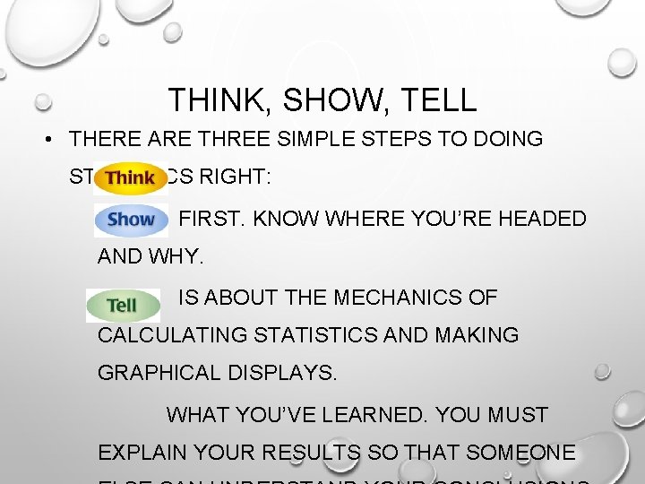 THINK, SHOW, TELL • THERE ARE THREE SIMPLE STEPS TO DOING STATISTICS RIGHT: FIRST.