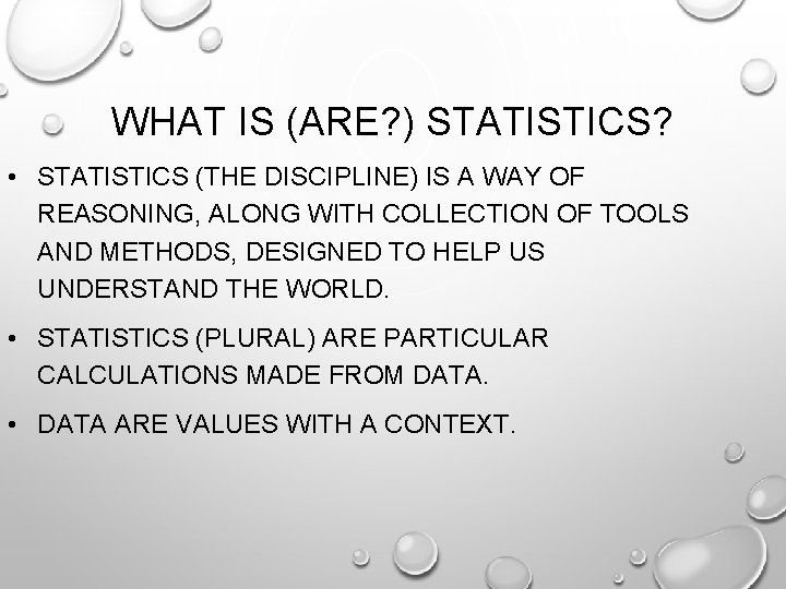 WHAT IS (ARE? ) STATISTICS? • STATISTICS (THE DISCIPLINE) IS A WAY OF REASONING,