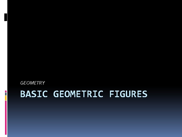 GEOMETRY BASIC GEOMETRIC FIGURES 