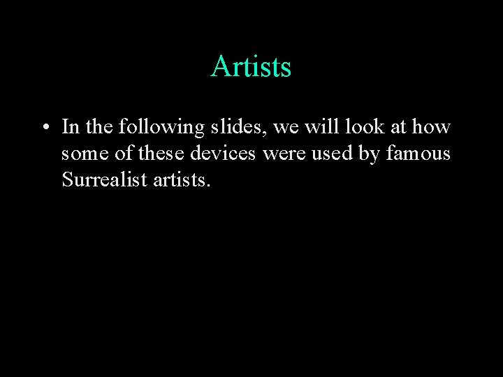 Artists • In the following slides, we will look at how some of these