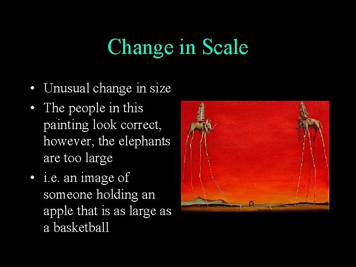 Change in Scale • Unusual change in size • The people in this painting