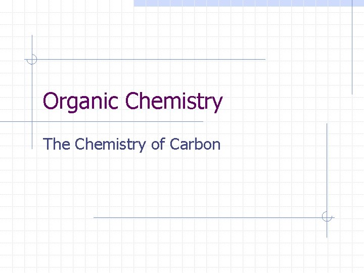 Organic Chemistry The Chemistry of Carbon 