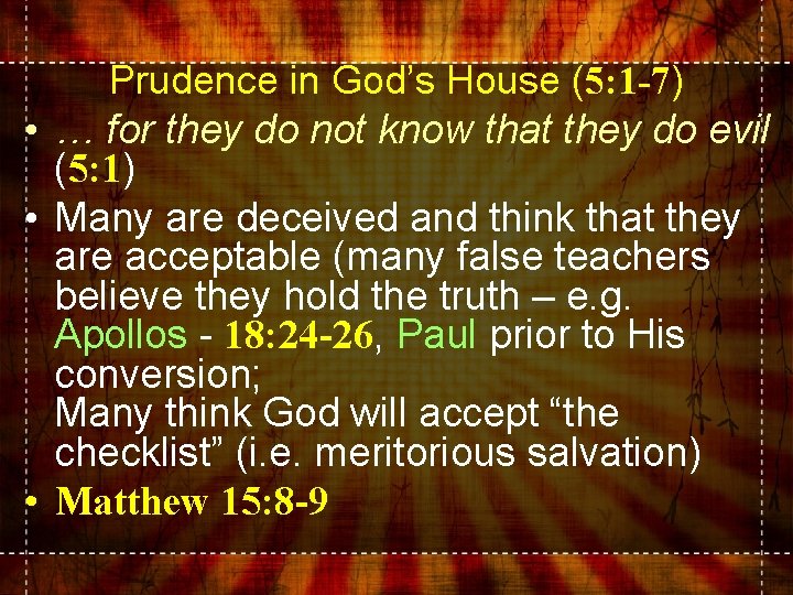 Prudence in God’s House (5: 1 -7) • … for they do not know