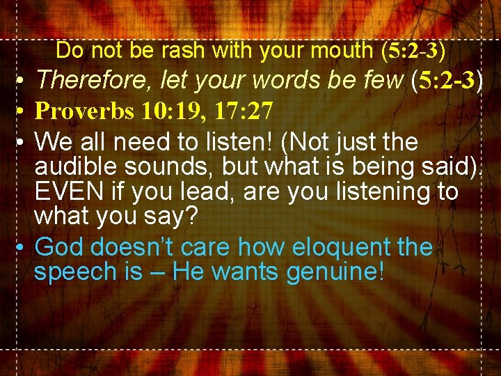 Do not be rash with your mouth (5: 2 -3) • Therefore, let your