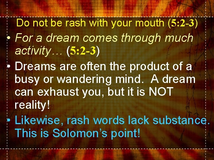 Do not be rash with your mouth (5: 2 -3) • For a dream