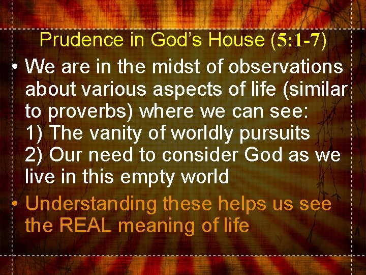 Prudence in God’s House (5: 1 -7) • We are in the midst of