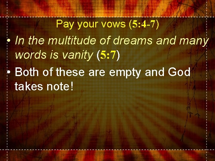 Pay your vows (5: 4 -7) • In the multitude of dreams and many