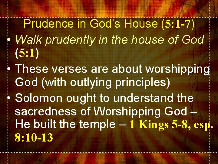 Prudence in God’s House (5: 1 -7) • Walk prudently in the house of