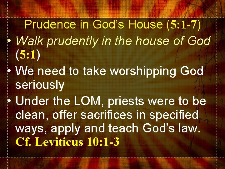Prudence in God’s House (5: 1 -7) • Walk prudently in the house of