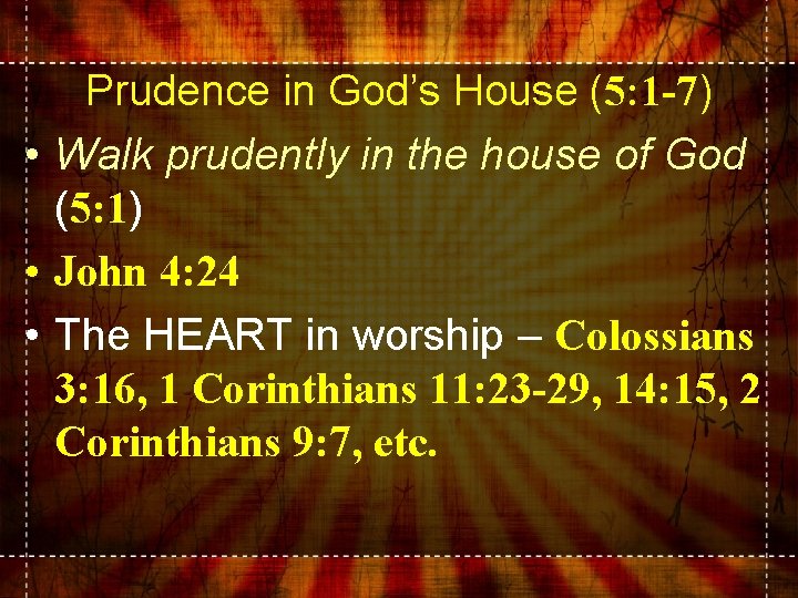 Prudence in God’s House (5: 1 -7) • Walk prudently in the house of