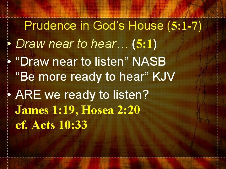 Prudence in God’s House (5: 1 -7) • Draw near to hear… (5: 1)