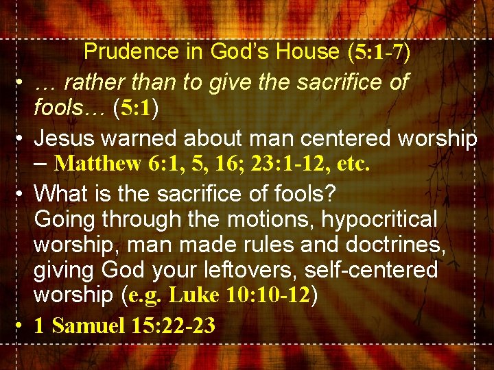  • • Prudence in God’s House (5: 1 -7) … rather than to