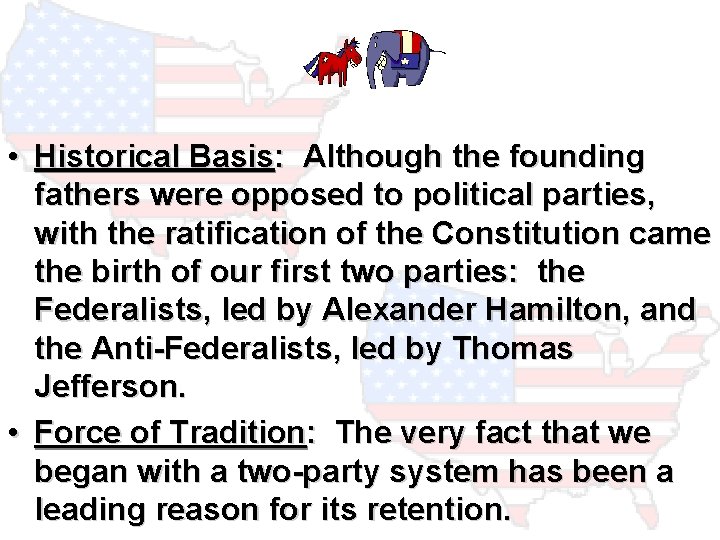  • Historical Basis: Although the founding fathers were opposed to political parties, with