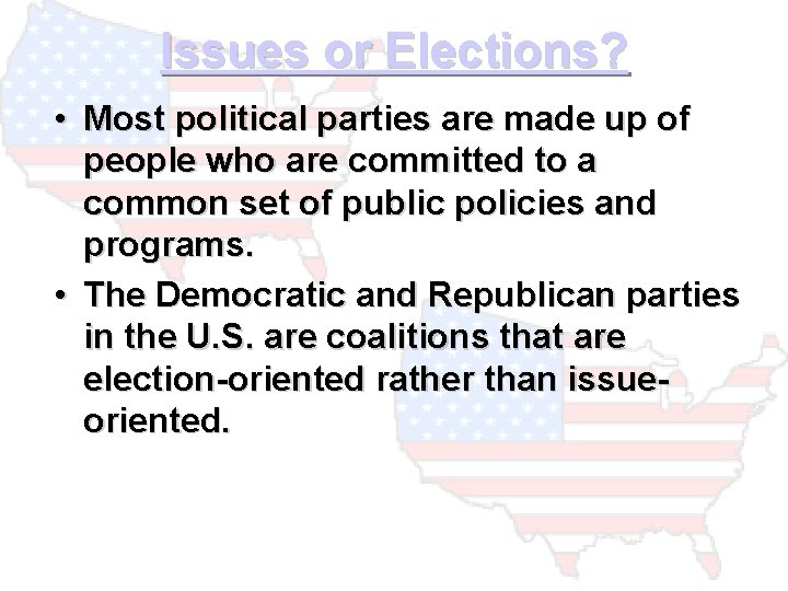 Issues or Elections? • Most political parties are made up of people who are