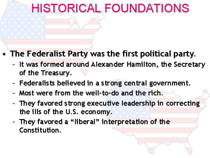 HISTORICAL FOUNDATIONS • The Federalist Party was the first political party. – It was