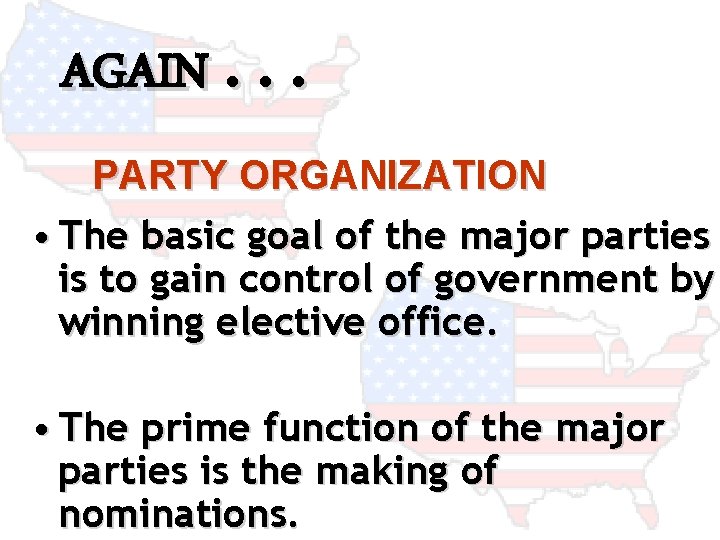 AGAIN. . . PARTY ORGANIZATION • The basic goal of the major parties is