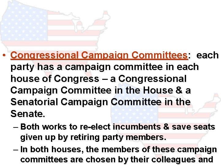  • Congressional Campaign Committees: each party has a campaign committee in each house