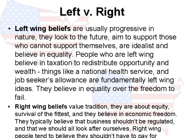 Left v. Right • Left wing beliefs are usually progressive in nature, they look