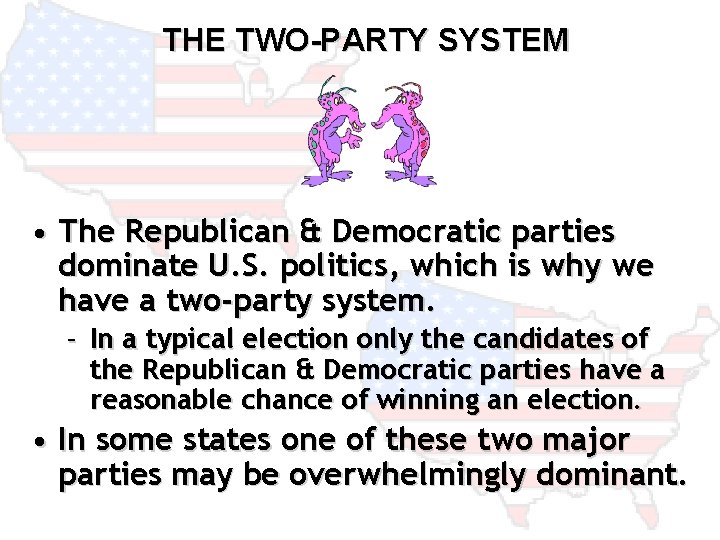 THE TWO-PARTY SYSTEM • The Republican & Democratic parties dominate U. S. politics, which