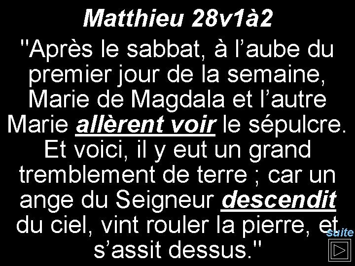 Matthieu 28 v 1à 2 "Après le sabbat, à l’aube du premier jour de