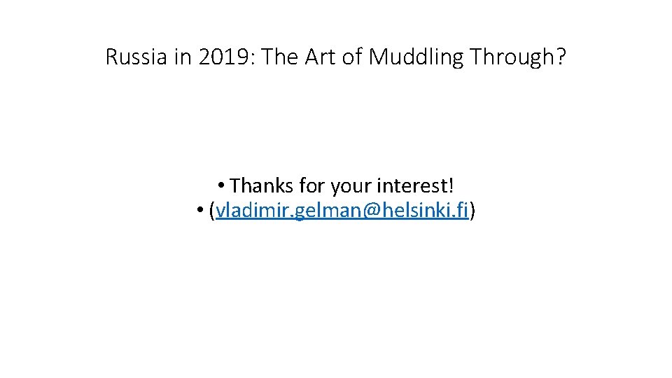 Russia in 2019: The Art of Muddling Through? • Thanks for your interest! •