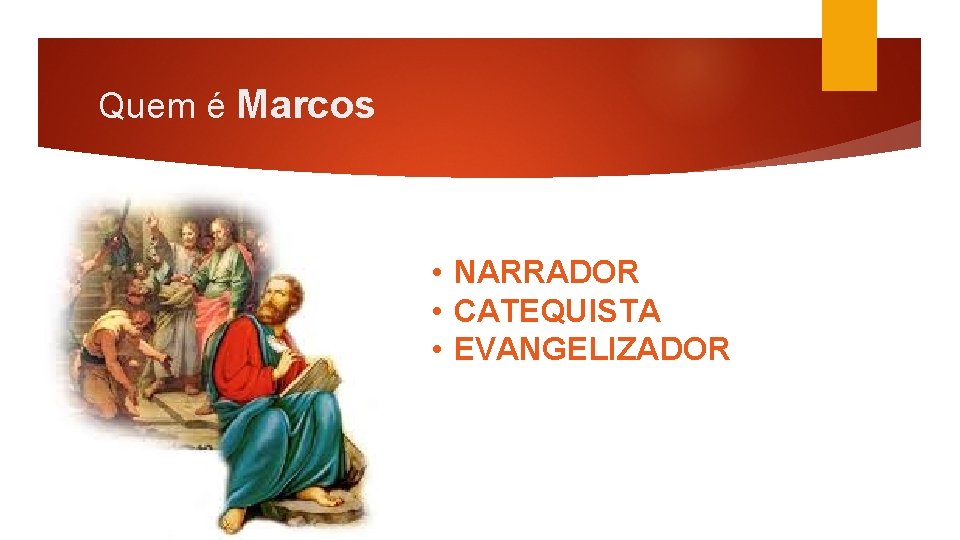 Quem é Marcos • NARRADOR • CATEQUISTA • EVANGELIZADOR 