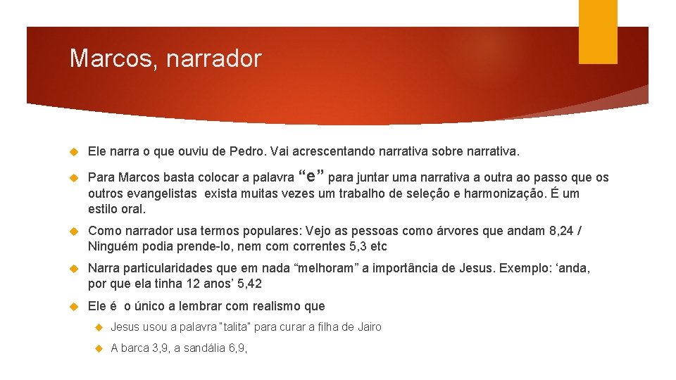 Marcos, narrador Ele narra o que ouviu de Pedro. Vai acrescentando narrativa sobre narrativa.