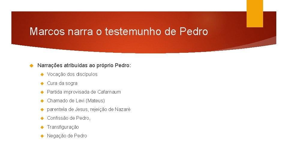 Marcos narra o testemunho de Pedro Narrações atribuídas ao próprio Pedro: Vocação dos discípulos