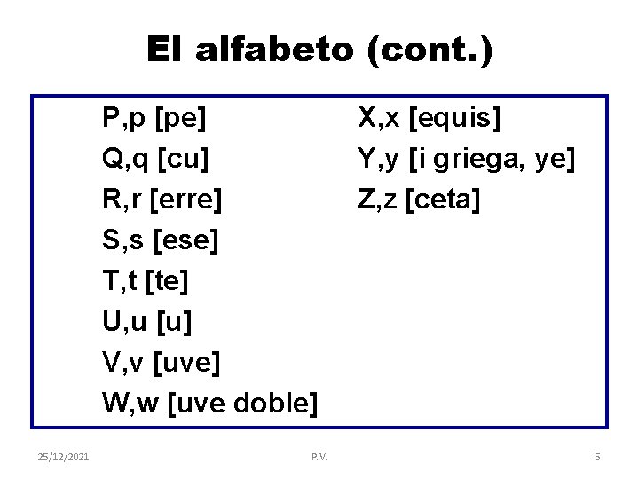 El alfabeto (cont. ) P, p [pe] Q, q [cu] R, r [erre] S,