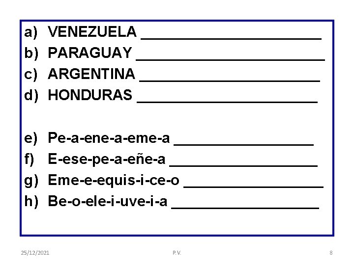 a) b) c) d) VENEZUELA ___________ PARAGUAY ____________ ARGENTINA ___________ HONDURAS ___________ e) f)